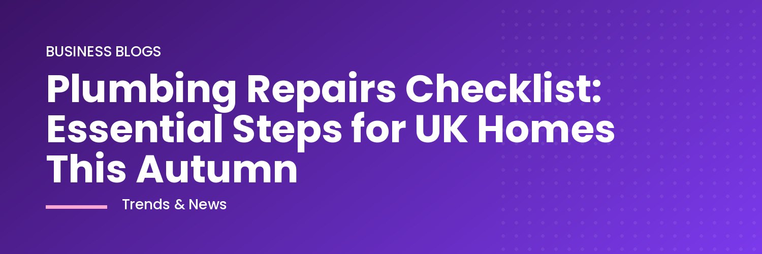 UK homeowner following a plumbing repairs checklist in autumn